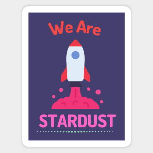 We Are Stardust Magnet